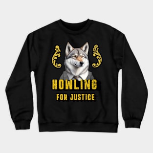 Howling for Justice | funny wolf Crewneck Sweatshirt